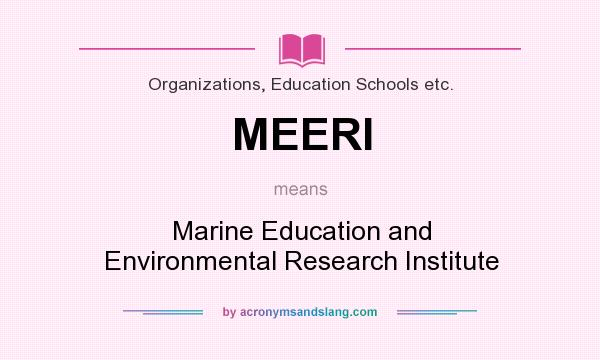 What does MEERI mean? It stands for Marine Education and Environmental Research Institute