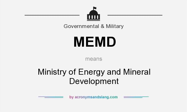 What does MEMD mean? It stands for Ministry of Energy and Mineral Development
