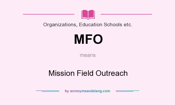 What does MFO mean? It stands for Mission Field Outreach