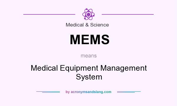 What does MEMS mean? It stands for Medical Equipment Management System