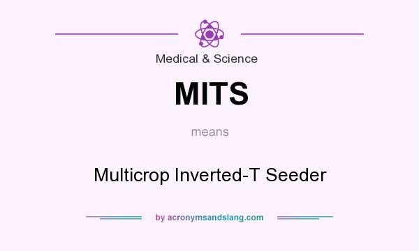 What does MITS mean? It stands for Multicrop Inverted-T Seeder