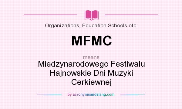 What does MFMC mean? It stands for Miedzynarodowego Festiwalu Hajnowskie Dni Muzyki Cerkiewnej