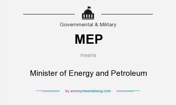 What does MEP mean? It stands for Minister of Energy and Petroleum