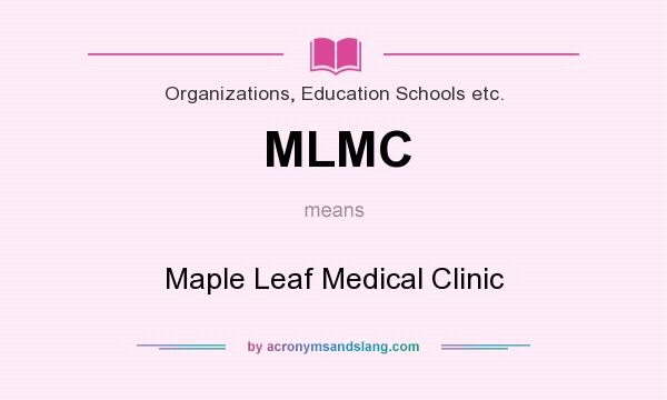 What does MLMC mean? It stands for Maple Leaf Medical Clinic