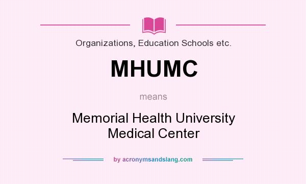 What does MHUMC mean? It stands for Memorial Health University Medical Center