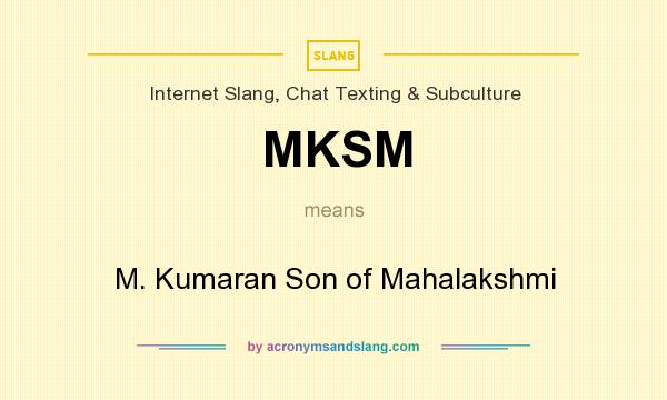 What does MKSM mean? It stands for M. Kumaran Son of Mahalakshmi