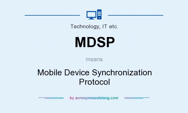What does MDSP mean? It stands for Mobile Device Synchronization Protocol