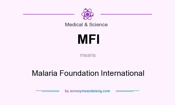 What does MFI mean? It stands for Malaria Foundation International