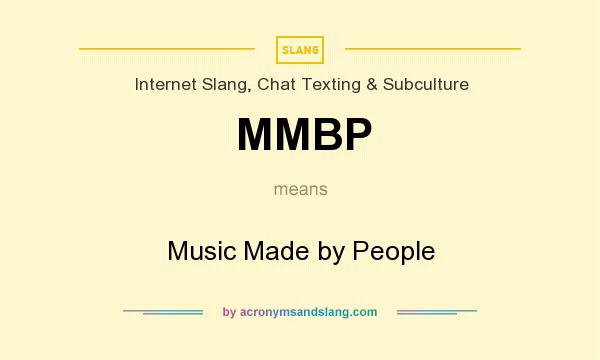What does MMBP mean? It stands for Music Made by People