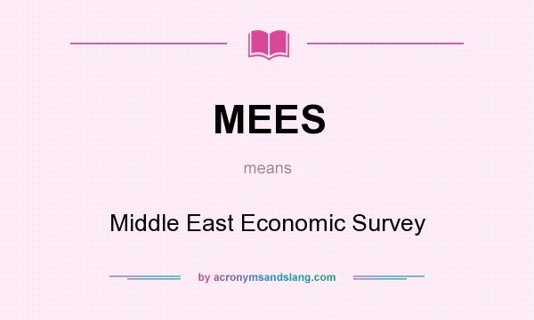 What does MEES mean? It stands for Middle East Economic Survey