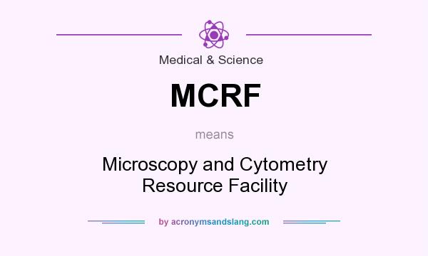 What does MCRF mean? It stands for Microscopy and Cytometry Resource Facility