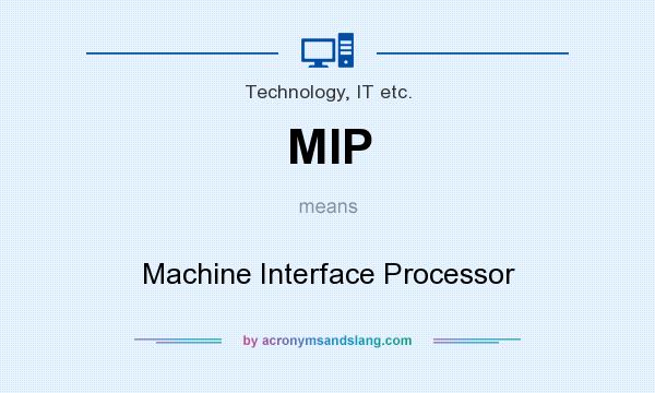 What does MIP mean? It stands for Machine Interface Processor