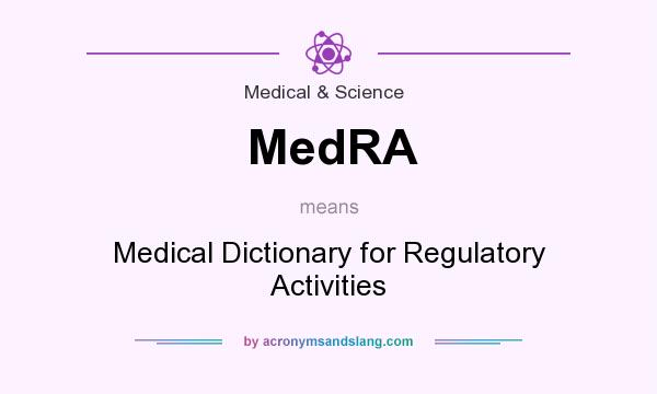 What does MedRA mean? It stands for Medical Dictionary for Regulatory Activities