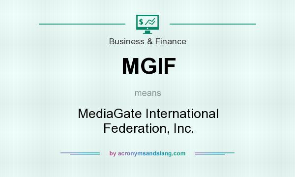 What does MGIF mean? It stands for MediaGate International Federation, Inc.