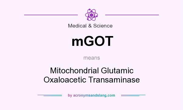 What does mGOT mean? It stands for Mitochondrial Glutamic Oxaloacetic Transaminase