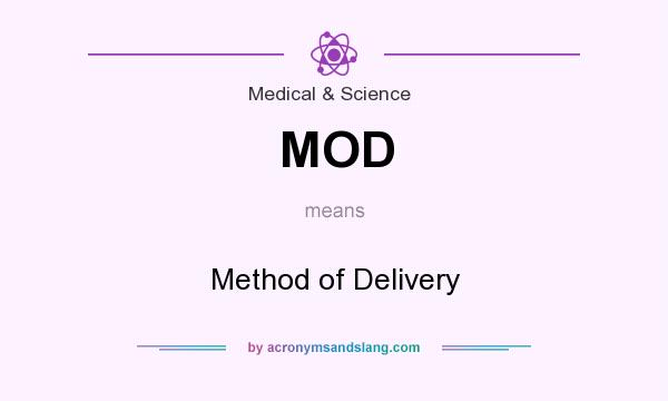 What does MOD mean? It stands for Method of Delivery