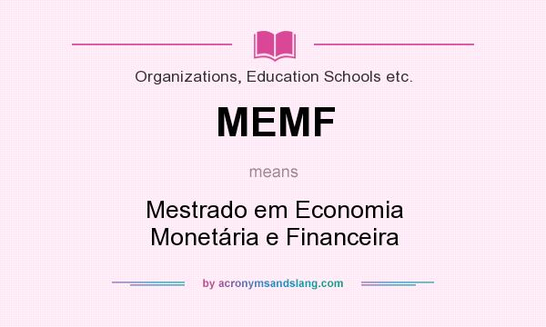 What does MEMF mean? It stands for Mestrado em Economia Monetária e Financeira