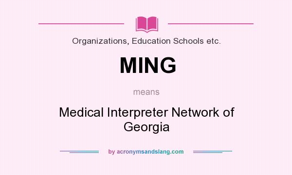 What does MING mean? It stands for Medical Interpreter Network of Georgia