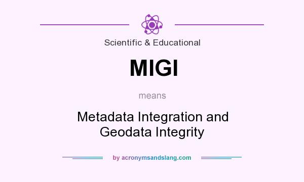 What does MIGI mean? It stands for Metadata Integration and Geodata Integrity