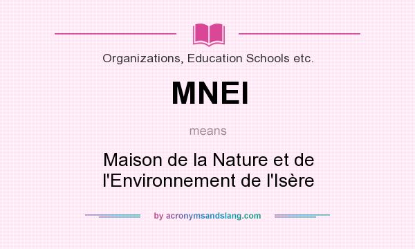 What does MNEI mean? It stands for Maison de la Nature et de l`Environnement de l`Isère
