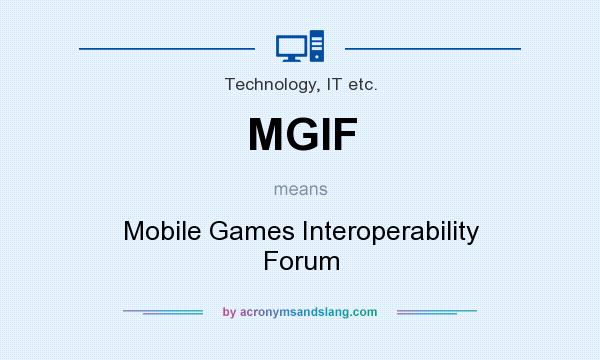 What does MGIF mean? It stands for Mobile Games Interoperability Forum
