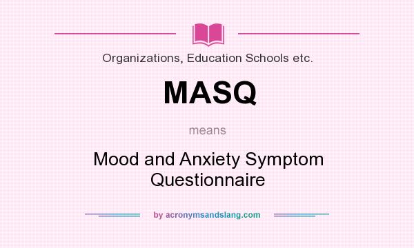 What does MASQ mean? It stands for Mood and Anxiety Symptom Questionnaire
