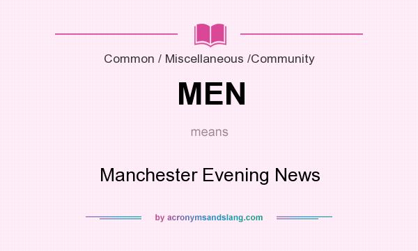 What does MEN mean? It stands for Manchester Evening News