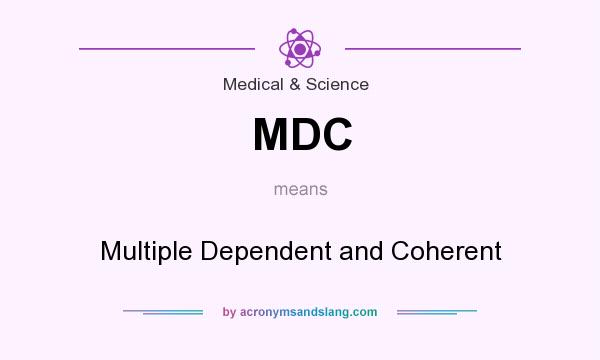 What does MDC mean? It stands for Multiple Dependent and Coherent