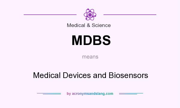 What does MDBS mean? It stands for Medical Devices and Biosensors