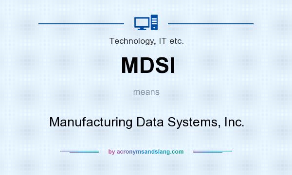 What does MDSI mean? It stands for Manufacturing Data Systems, Inc.