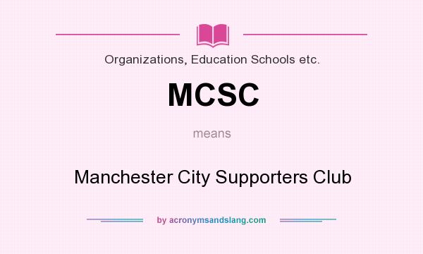 What does MCSC mean? It stands for Manchester City Supporters Club