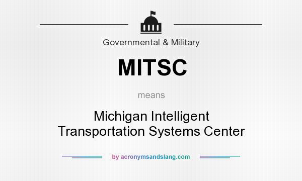 What does MITSC mean? It stands for Michigan Intelligent Transportation Systems Center