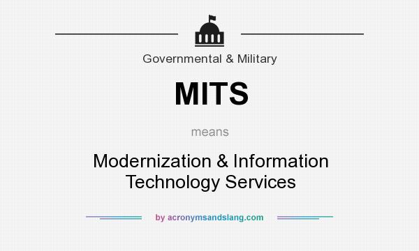 What does MITS mean? It stands for Modernization & Information Technology Services