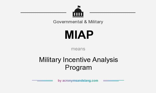 What does MIAP mean? It stands for Military Incentive Analysis Program