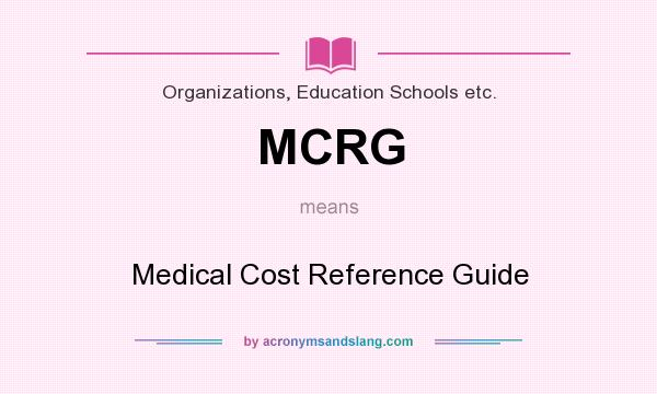 What does MCRG mean? It stands for Medical Cost Reference Guide