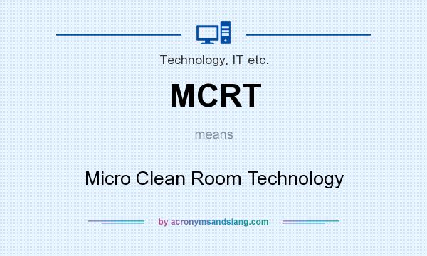 What does MCRT mean? It stands for Micro Clean Room Technology