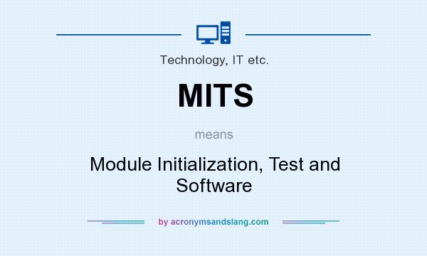 What does MITS mean? It stands for Module Initialization, Test and Software