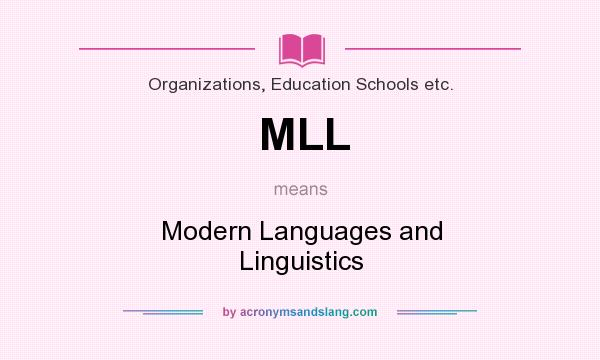 What does MLL mean? It stands for Modern Languages and Linguistics