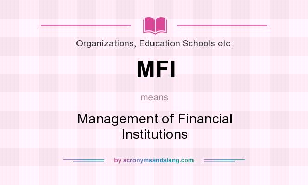 What does MFI mean? It stands for Management of Financial Institutions