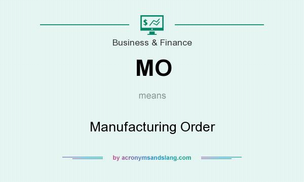 What does MO mean? It stands for Manufacturing Order