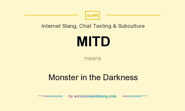 What does MITD mean? It stands for Monster in the Darkness