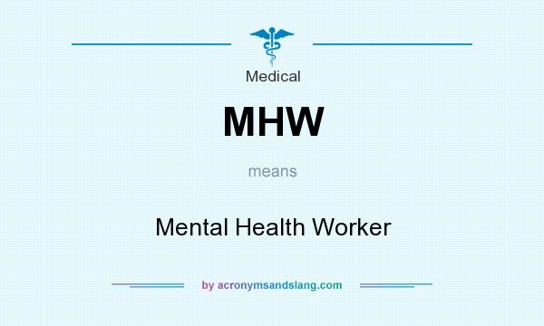 What does MHW mean? It stands for Mental Health Worker