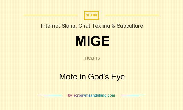 What does MIGE mean? It stands for Mote in God`s Eye