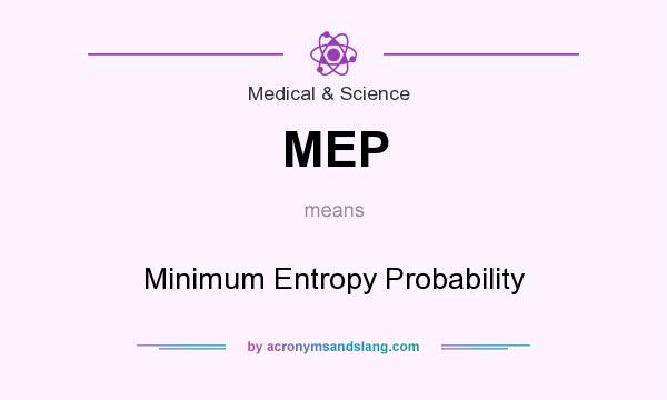 What does MEP mean? It stands for Minimum Entropy Probability