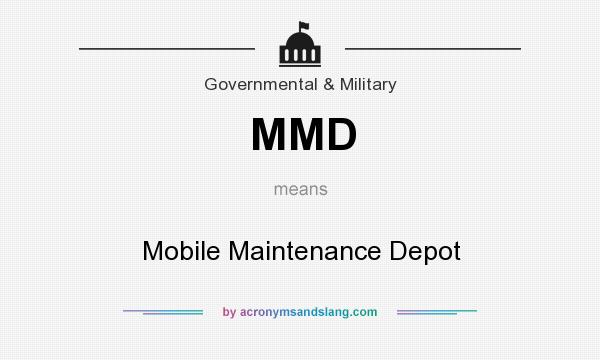 What does MMD mean? It stands for Mobile Maintenance Depot