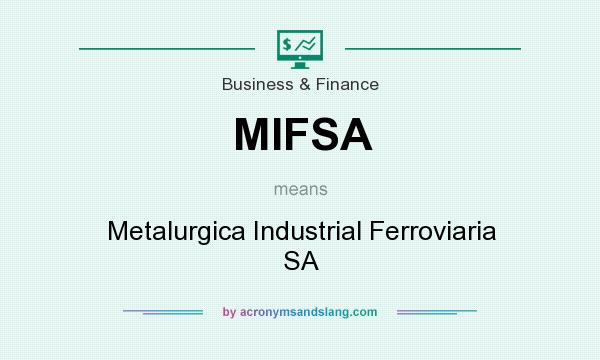 What does MIFSA mean? It stands for Metalurgica Industrial Ferroviaria SA