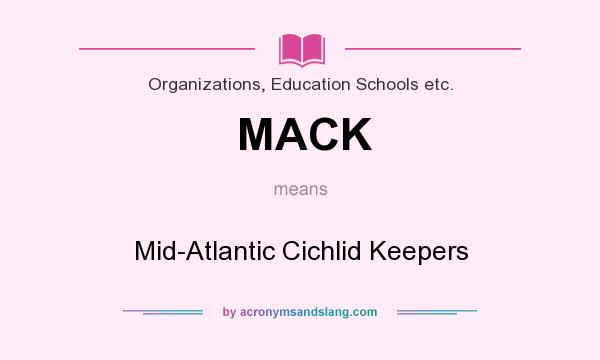 What does MACK mean? It stands for Mid-Atlantic Cichlid Keepers