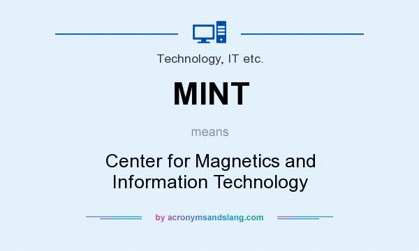 What does MINT mean? It stands for Center for Magnetics and Information Technology