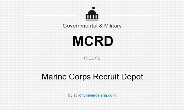 What does MCRD mean? It stands for Marine Corps Recruit Depot