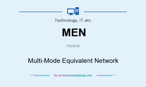 What does MEN mean? It stands for Multi-Mode Equivalent Network